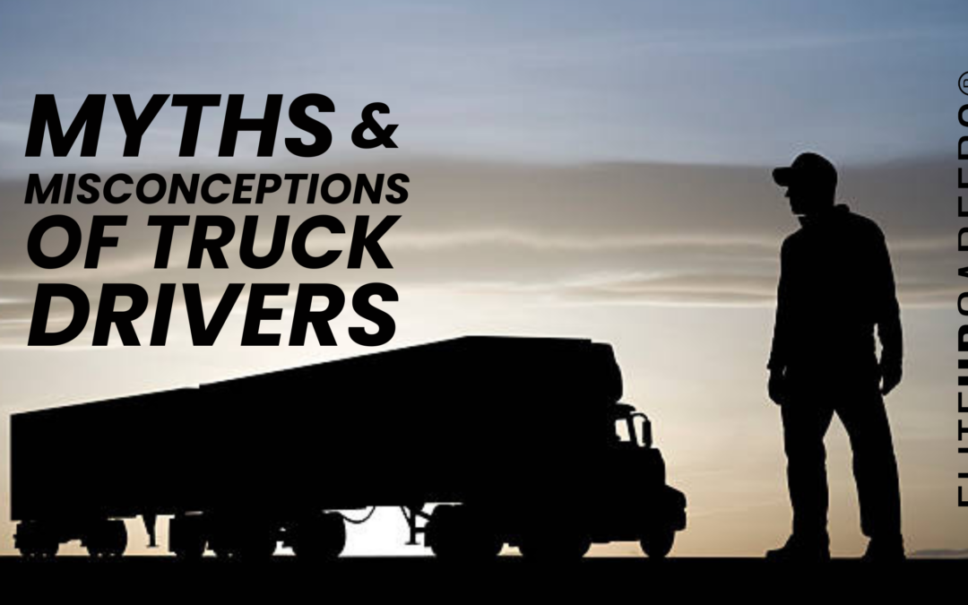 The Biggest Myths and Misconceptions for Truck Drivers